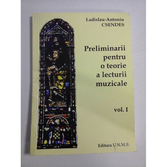   Preliminarii  pentru  o  teorie a  lecturii  muzicale - vol.I  -  Ladislau-Antoniu  CSENDES (dedicatie si autograf)  